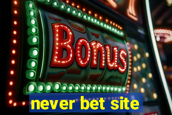 never bet site